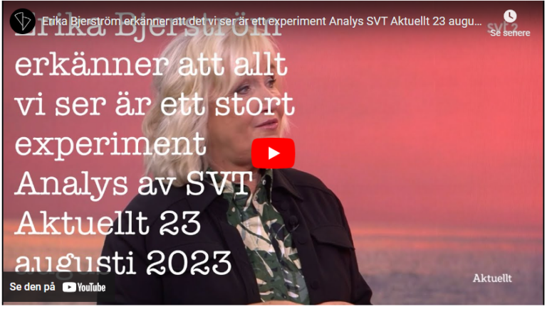 Erika Bjerström erkänner att det vi ser är ett experiment Analys SVT Aktuellt 23 augusti 2023. Det som sies her har jeg skrevet og dokumentert siden 2019. Velkommen etter!